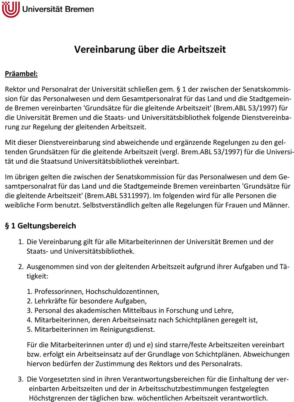 ABL 53/1997) für die Universität Bremen und die Staats und Universitätsbibliothek folgende Dienstvereinbarung zur Regelung der gleitenden Arbeitszeit.