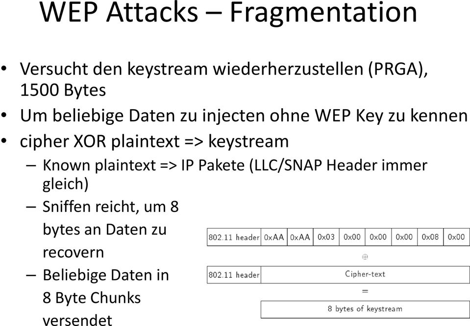 => keystream Known plaintext => IP Pakete (LLC/SNAP Header immer gleich) Sniffen
