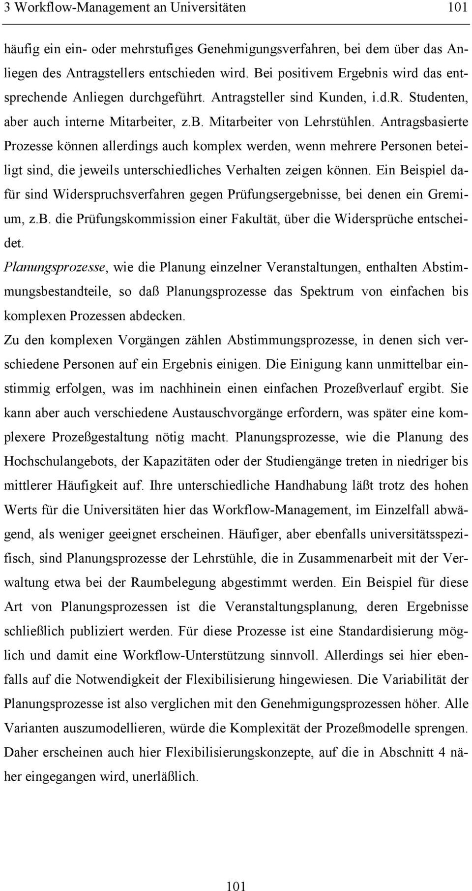 Antragsbasierte Prozesse können allerdings auch komplex werden, wenn mehrere Personen beteiligt sind, die jeweils unterschiedliches Verhalten zeigen können.