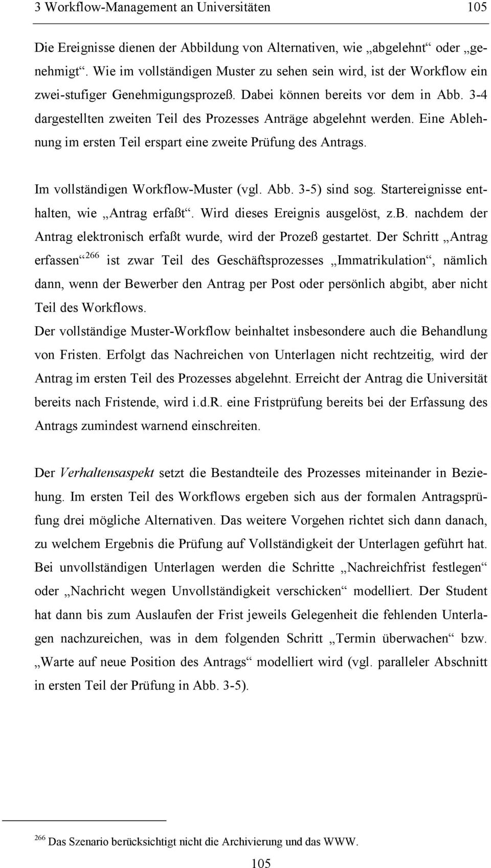 3-4 dargestellten zweiten Teil des Prozesses Anträge abgelehnt werden. Eine Ablehnung im ersten Teil erspart eine zweite Prüfung des Antrags. Im vollständigen Workflow-Muster (vgl. Abb. 3-5) sind sog.