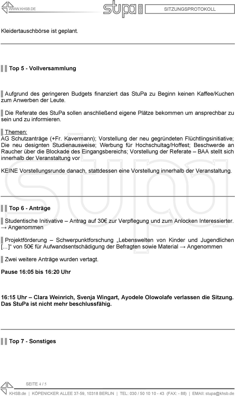 Kavermann); Vorstellung der neu gegründeten Flüchtlingsinitiative; Die neu designten Studienausweise; Werbung für Hochschultag/Hoffest; Beschwerde an Raucher über die Blockade des Eingangsbereichs;