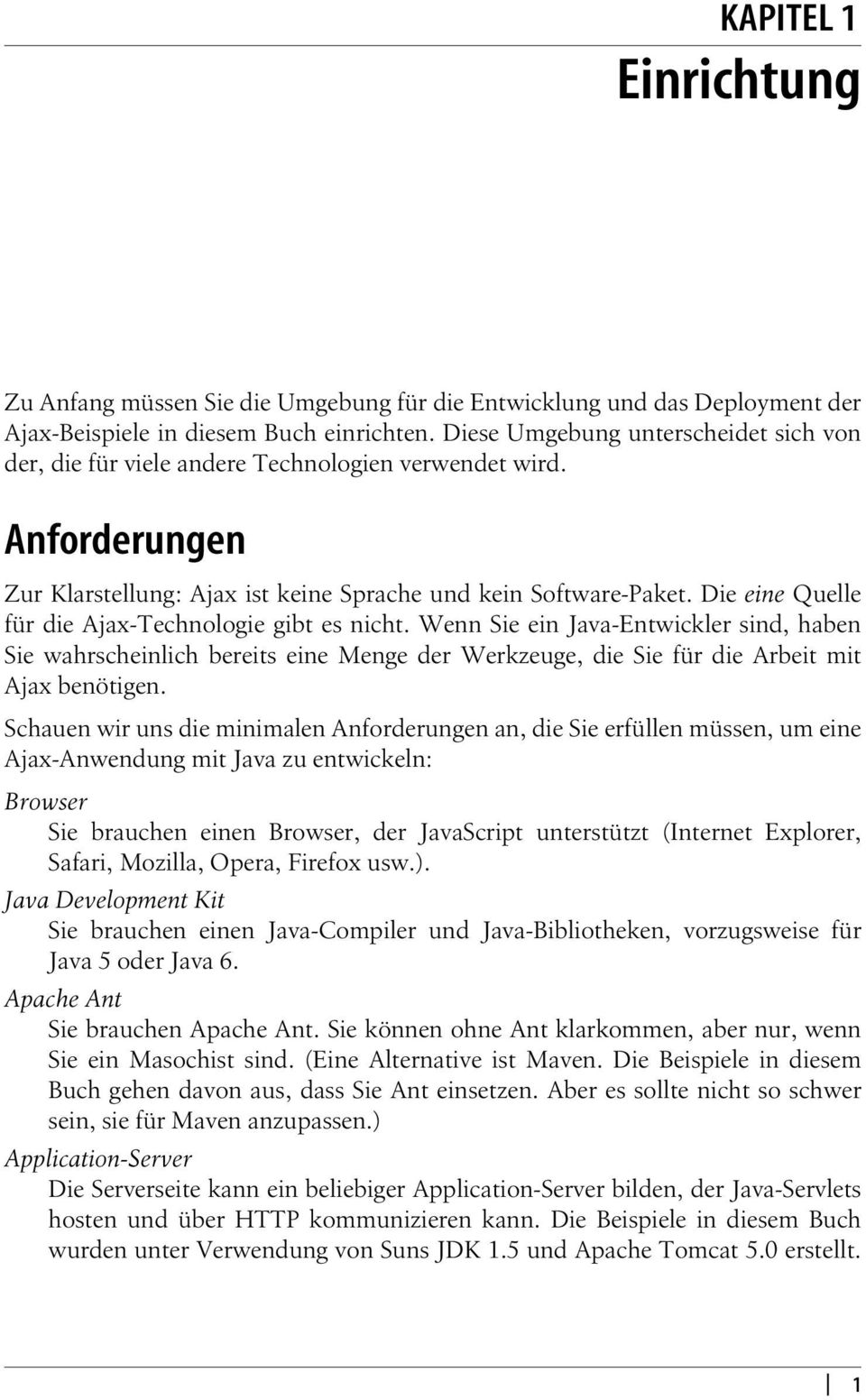 Die eine Quelle für die Ajax-Technologie gibt es nicht. Wenn Sie ein Java-Entwickler sind, haben Sie wahrscheinlich bereits eine Menge der Werkzeuge, die Sie für die Arbeit mit Ajax benötigen.