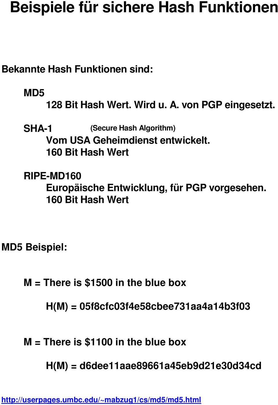 160 Bit Hash Wert RIPE-MD160 Europäische Entwicklung, für PGP vorgesehen.