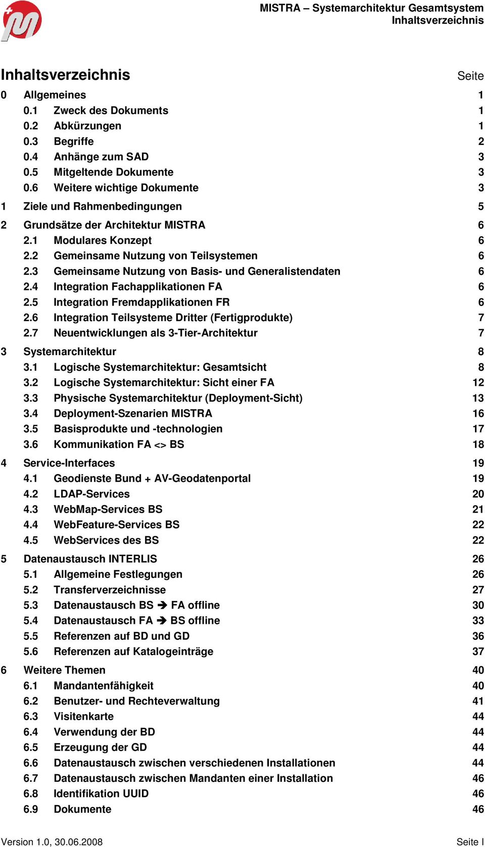 3 Gemeinsame Nutzung von Basis- und Generalistendaten 6 2.4 Integration Fachapplikationen FA 6 2.5 Integration Fremdapplikationen FR 6 2.6 Integration Teilsysteme Dritter (Fertigprodukte) 7 2.