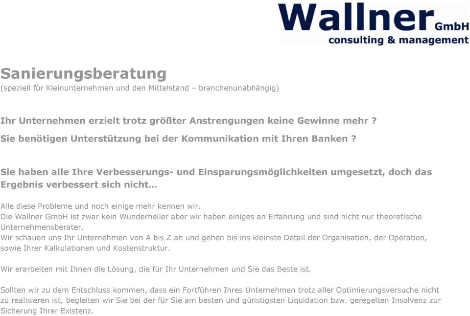 Sie haben alle Ihre Verbesserungs- und Einsparungsmöglichkeiten umgesetzt, doch das Ergebnis verbessert sich nicht Alle diese Probleme und noch einige mehr kennen wir.