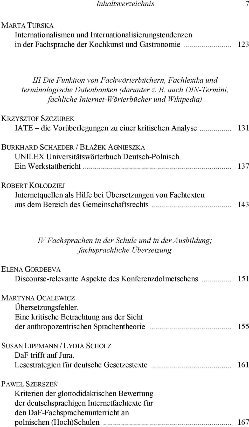 auch DIN-Termini, fachliche Internet-Wörterbücher und Wikipedia) KRZYSZTOF SZCZUREK IATE die Vorüberlegungen zu einer kritischen Analyse.