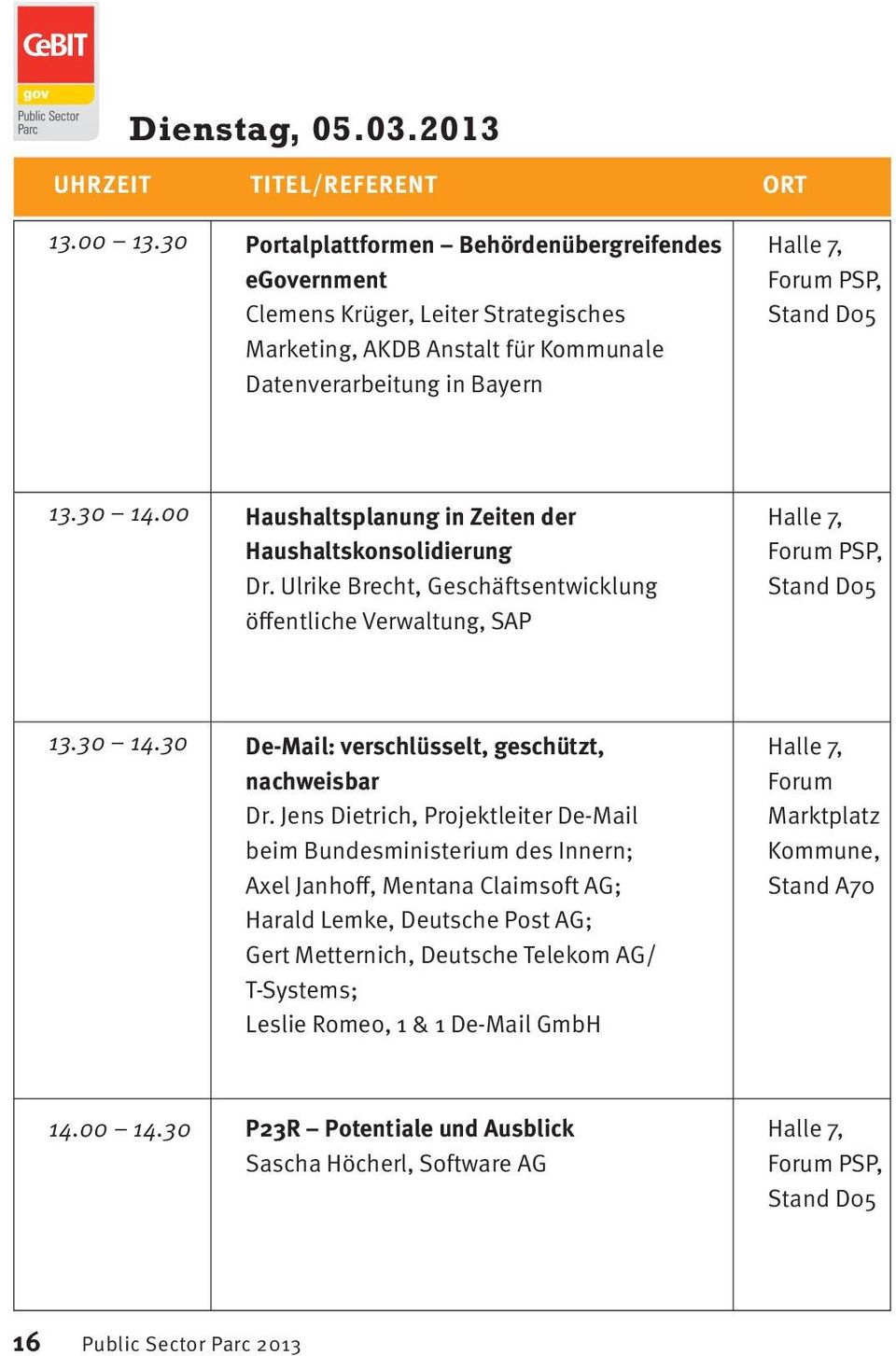 00 Haushaltsplanung in Zeiten der Haushaltskonsolidierung Dr. Ulrike Brecht, Geschäftsentwicklung öffentliche Verwaltung, SAP PSP, 13.30 14.