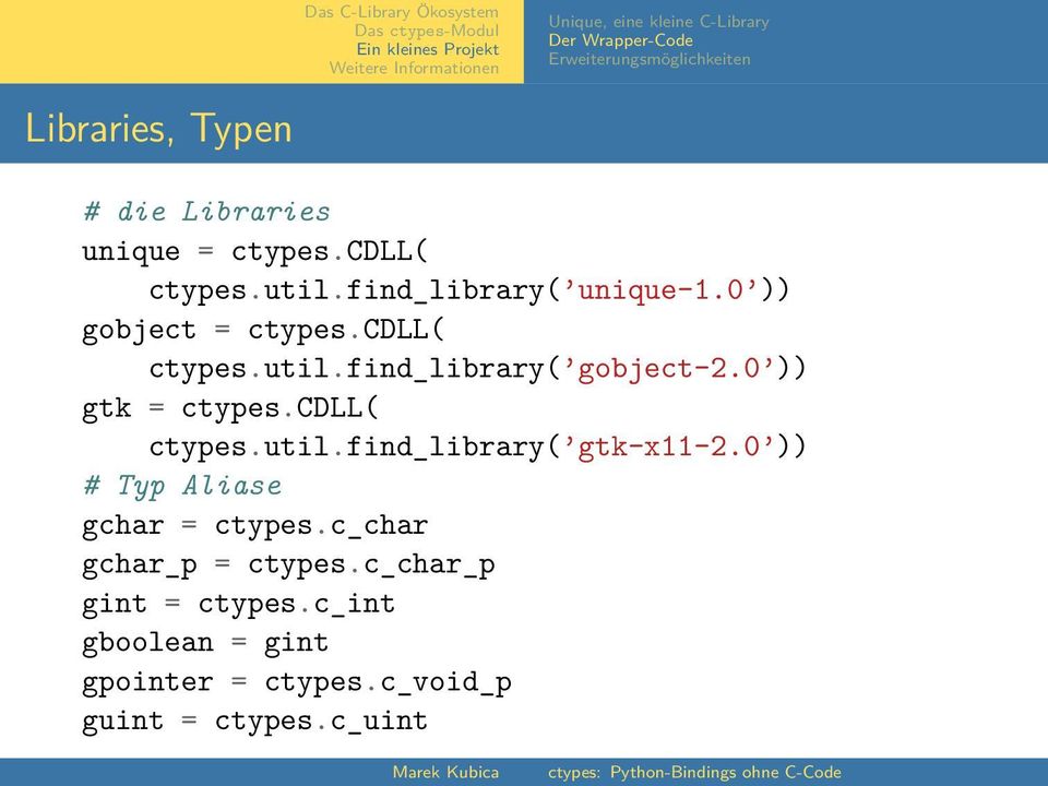 0 )) gtk = ctypes.cdll( ctypes.util.find_library( gtk-x11-2.0 )) # Typ Aliase gchar = ctypes.