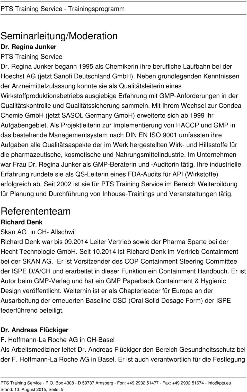 Qualitätssicherung sammeln. Mit Ihrem Wechsel zur Condea Chemie GmbH (jetzt SASOL Germany GmbH) erweiterte sich ab 1999 ihr Aufgabengebiet.