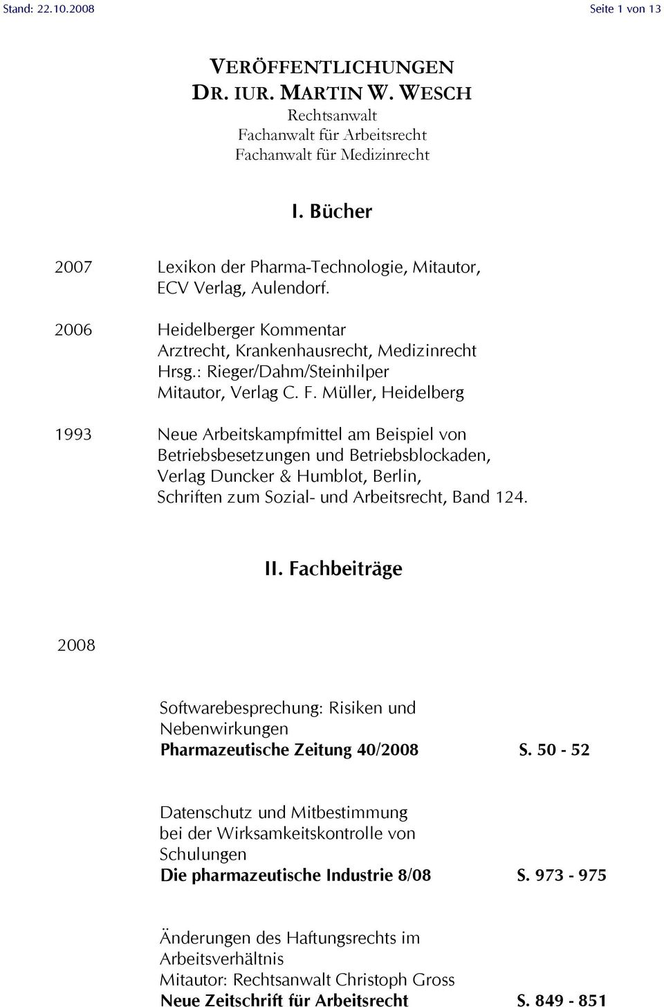 Müller, Heidelberg 1993 Neue Arbeitskampfmittel am Beispiel von Betriebsbesetzungen und Betriebsblockaden, Verlag Duncker & Humblot, Berlin, Schriften zum Sozial- und Arbeitsrecht, Band 124. II.