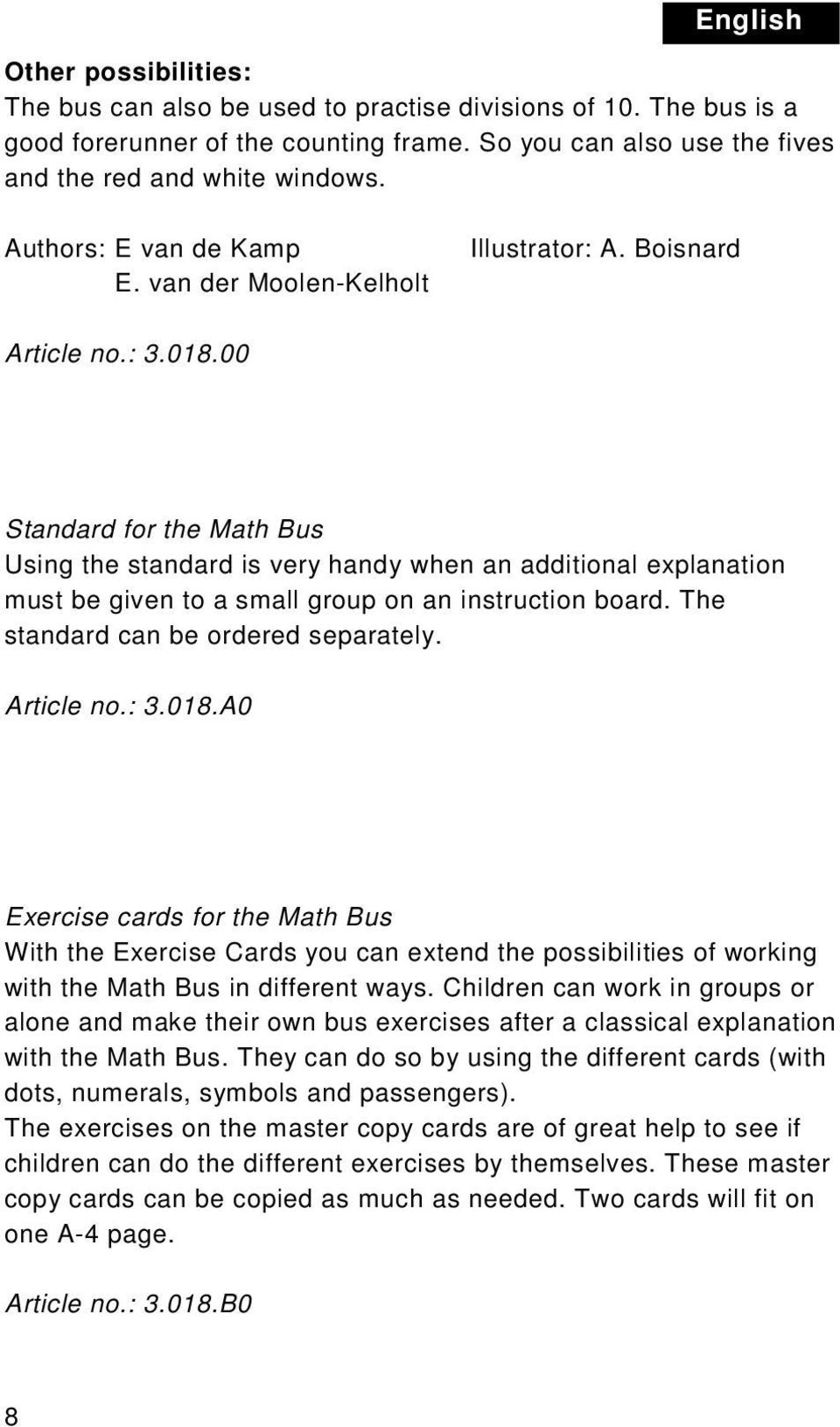 00 Standard for the Math Bus Using the standard is very handy when an additional explanation must be given to a small group on an instruction board. The standard can be ordered separately. Article no.