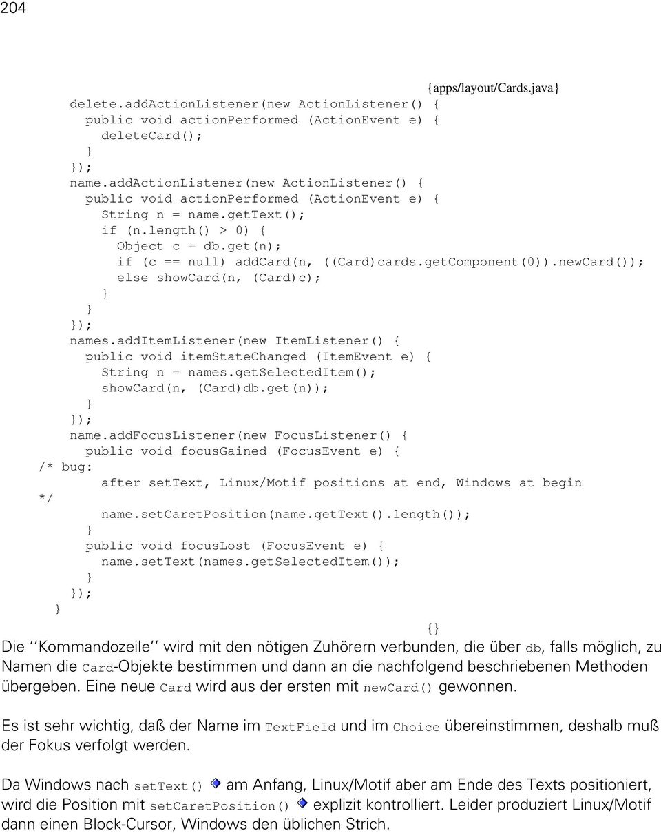 additemlistener(new ItemListener() { public void itemstatechanged (ItemEvent e) { String n = names.getselecteditem(); showcard(n, (Card)db.get(n)); ); name.