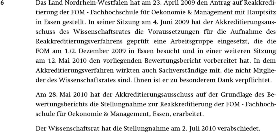 Dezember 2009 in Essen besucht und in einer weiteren Sitzung am 12. Mai 2010 den vorliegenden Bewertungsbericht vorbereitet hat.