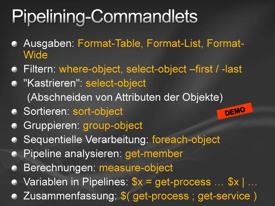 group-object Sequentielle Verarbeitung: foreach-object Pipeline analysieren: get-member Berechnungen: