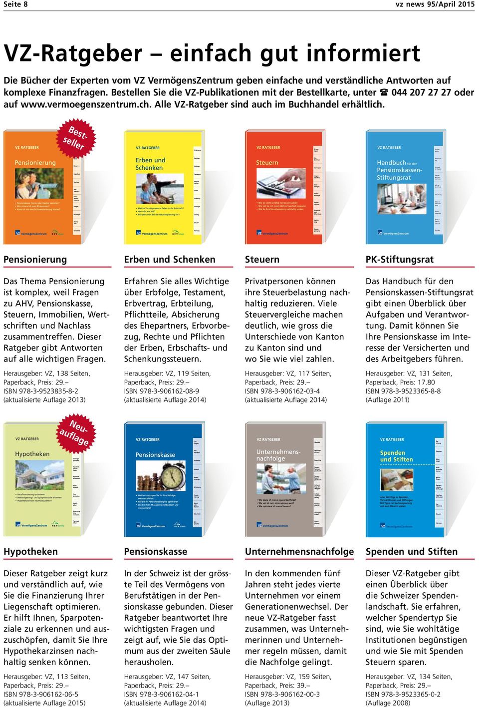 Bestellen Sie die VZ-Publikationen mit der Bestellkarte, unter ( 044 207 27 27 oder auf www.vermoegenszentrum.ch. Alle VZ-Ratgeber sind auch im Buchhandel erhältlich.