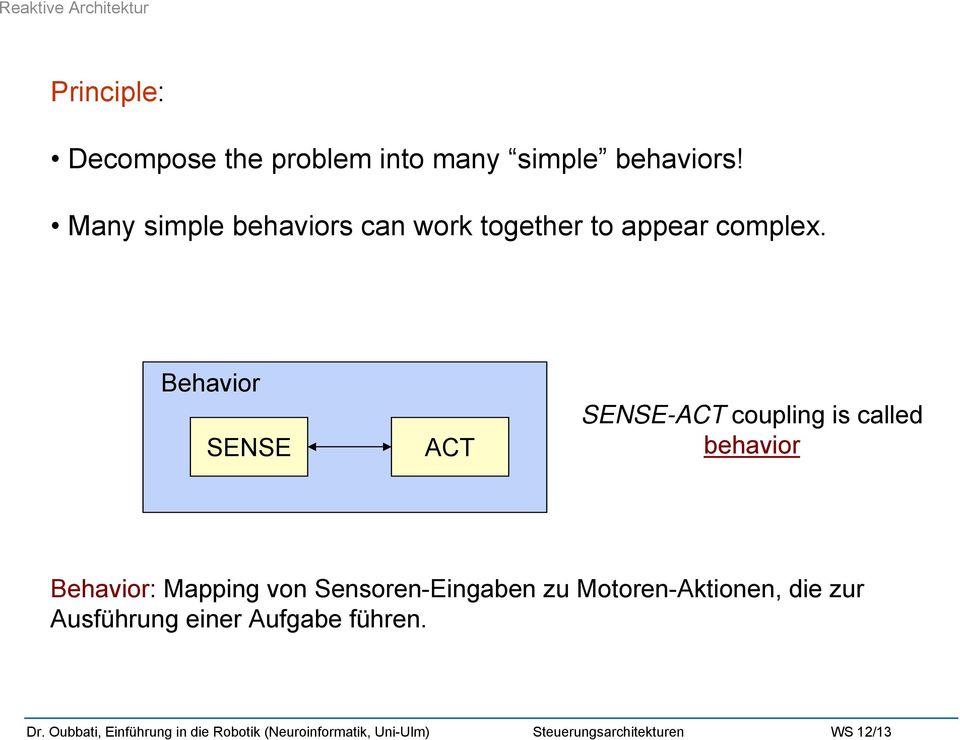Behavior SENSE ACT SENSE-ACT coupling is called behavior Behavior: Mapping