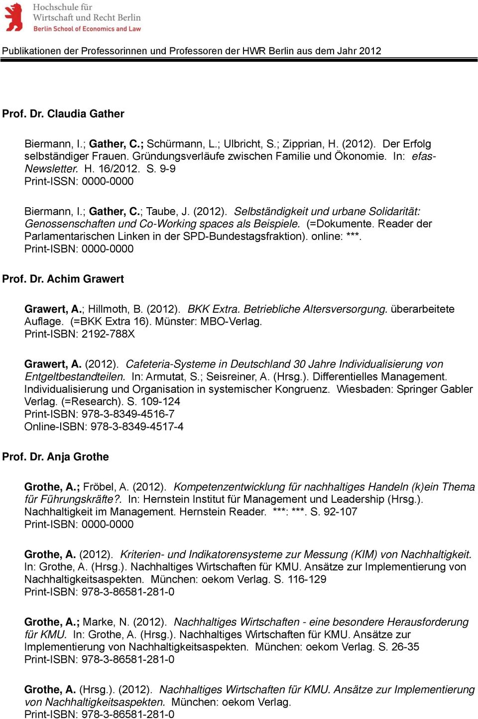 (=Dokumente. Reader der Parlamentarischen Linken in der SPD-Bundestagsfraktion). online: ***. Print-ISBN: 0000-0000 Prof. Dr. Achim Grawert Grawert, A.; Hillmoth, B. (2012). BKK Extra.