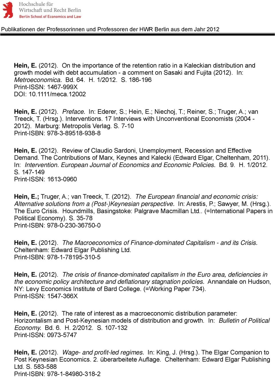 17 Interviews with Unconventional Economists (2004-2012). Marburg: Metropolis Verlag. S. 7-10 Print-ISBN: 978-3-89518-938-8 Hein, E. (2012).