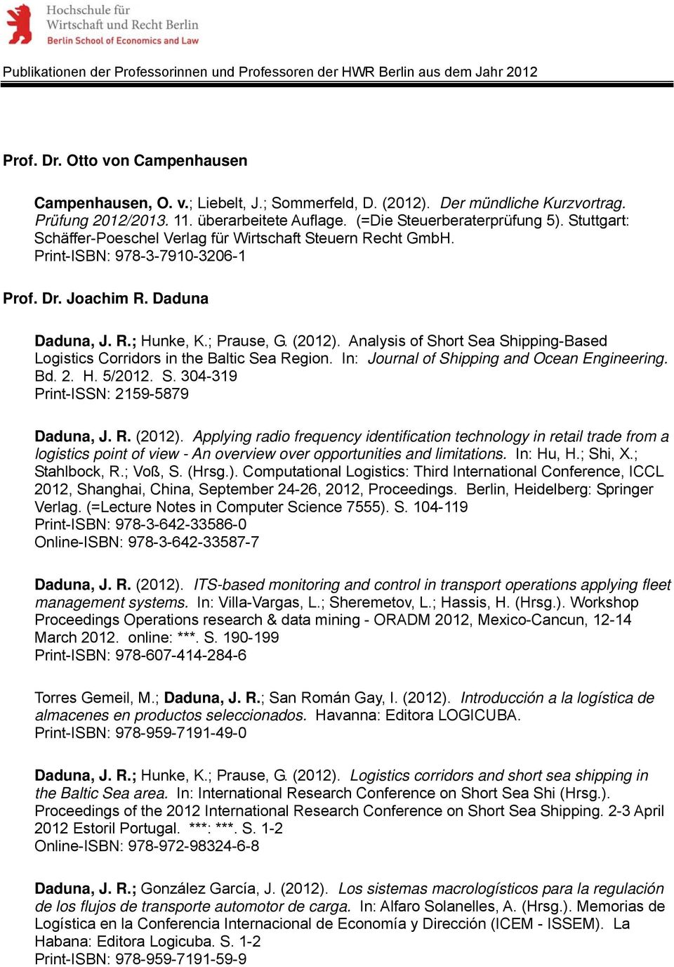 Analysis of Short Sea Shipping-Based Logistics Corridors in the Baltic Sea Region. In: Journal of Shipping and Ocean Engineering. Bd. 2. H. 5/2012. S. 304-319 Print-ISSN: 2159-5879 Daduna, J. R. (2012).