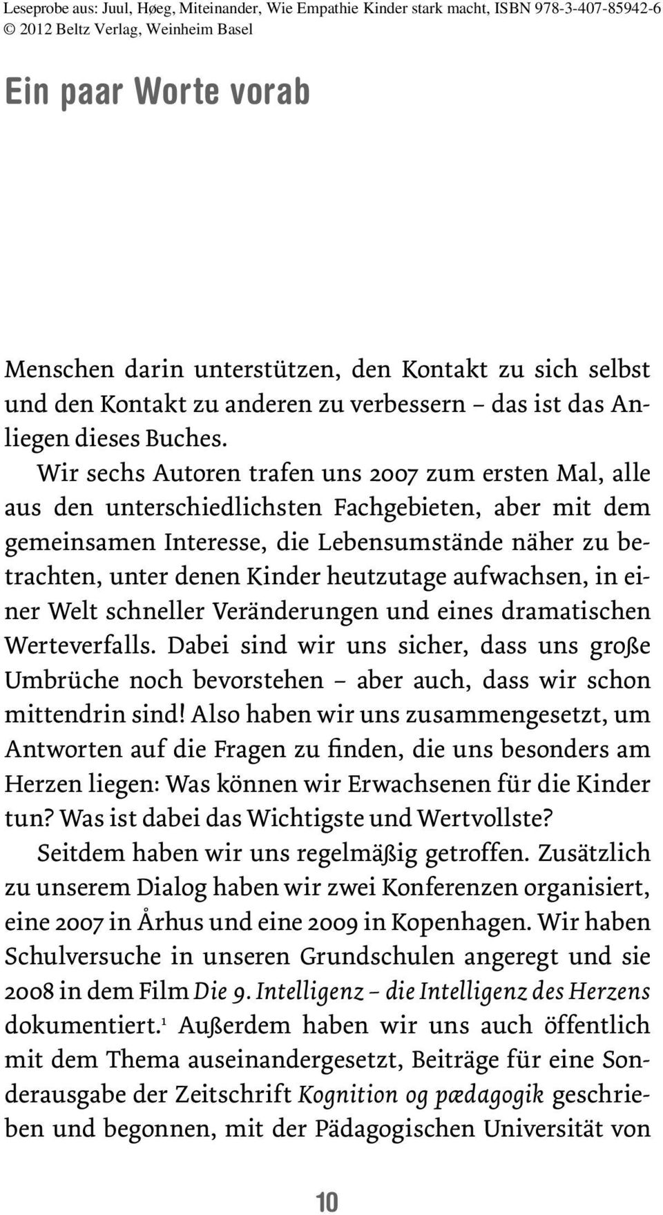 denenkinderheutzutageaufwachsen,ineiner Welt schneller Veränderungen und eines dramatischen Werteverfalls.