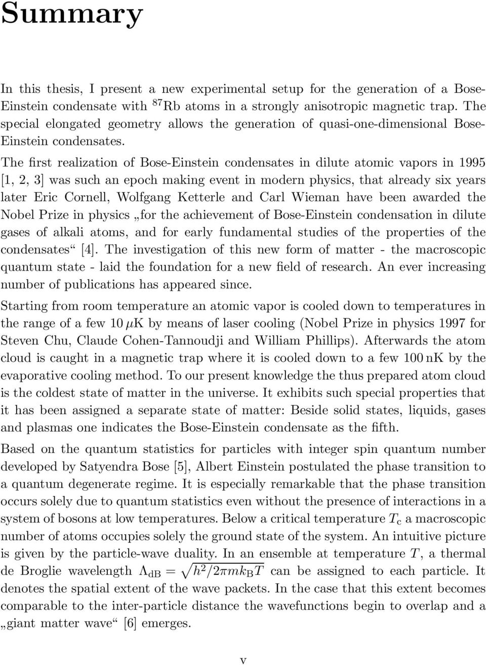 The first realization ofbose-einstein condensates in dilute atomic vapors in 1995 [1, 2, 3] was such an epoch making event in modern physics, that already six years later Eric Cornell, Wolfgang