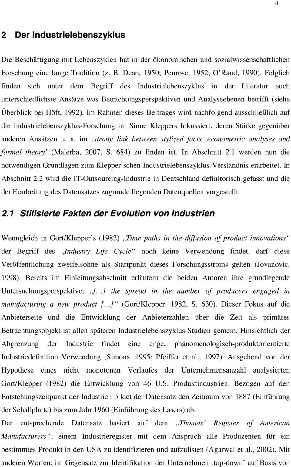 1992). Im Rahmen dieses Beitrages wird nachfolgend ausschließlich auf die Industrielebenszyklus-Forschung im Sinne Kleppers fokussiert, deren Stärke gegenüber anderen Ansätzen u. a. im strong link between stylized facts, econometric analyses and formal theory (Malerba, 2007, S.