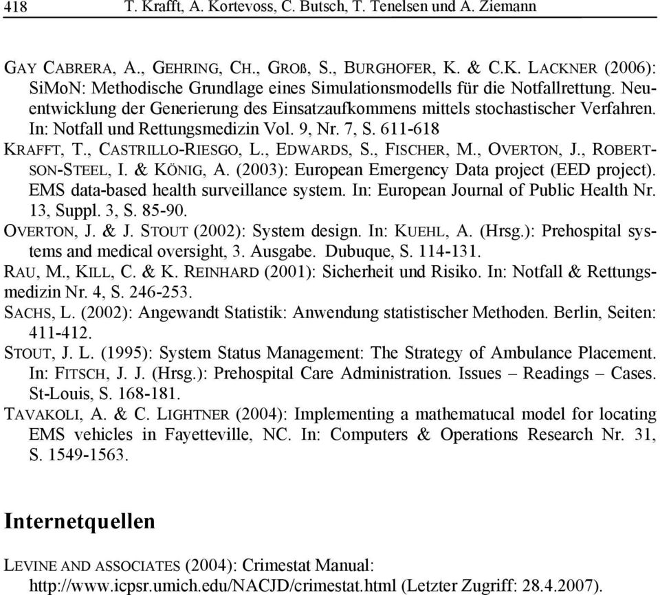 , FISCHER, M., OVERTON, J., ROBERT- SON-STEEL, I. & KÖNIG, A. (2003): European Emergency Data project (EED project). EMS data-based health surveillance system.