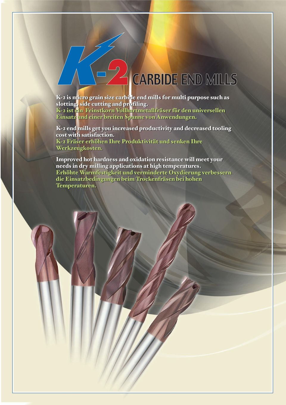 K-2 end mills get you increased productivity and decreased tooling cost with satisfaction.