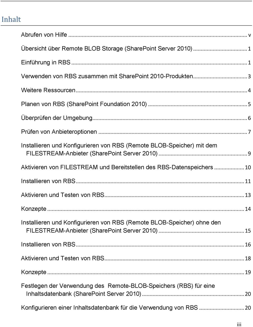 .. 7 Installieren und Konfigurieren von RBS (Remote BLOB-Speicher) mit dem FILESTREAM-Anbieter (SharePoint Server 2010)... 9 Aktivieren von FILESTREAM und Bereitstellen des RBS-Datenspeichers.