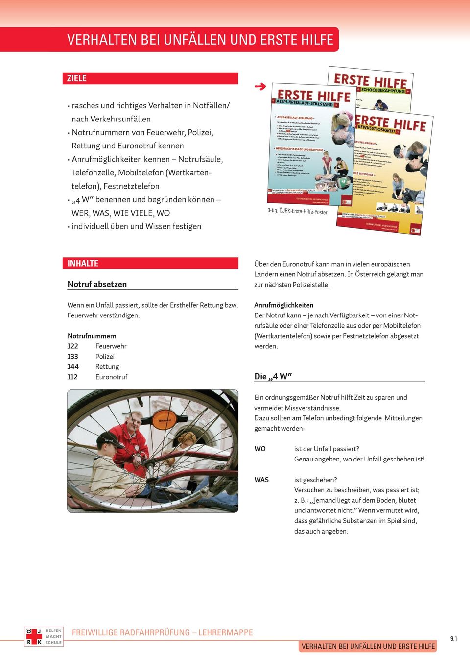 ÖJRK-Erste-Hilfe-Poster INHALTE Notruf absetzen Wenn ein Unfall passiert, sollte der Ersthelfer Rettung bzw. Feuerwehr verständigen.