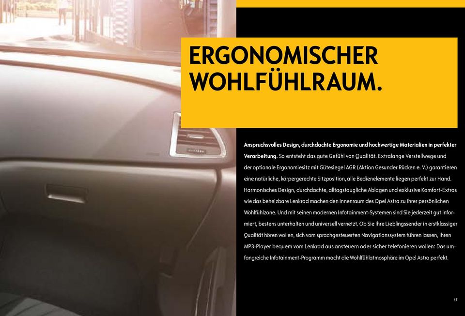 Harmonisches Design, durchdachte, alltagstaugliche Ablagen und exklusive Komfort-Extras wie das beheizbare Lenkrad machen den Innenraum des Opel Astra zu Ihrer persönlichen Wohlfühlzone.