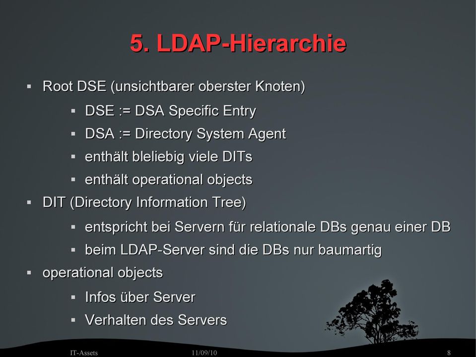 (Directory Information Tree) entspricht bei Servern für relationale DBs genau einer DB beim