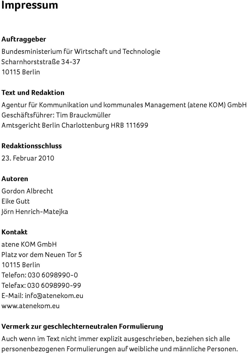 Februar 2010 Autoren Gordon Albrecht Eike Gutt Jörn Henrich-Matejka Kontakt atene KOM GmbH Platz vor dem Neuen Tor 5 10115 Berlin Telefon: 030 6098990-0 Telefax: 030 6098990-99