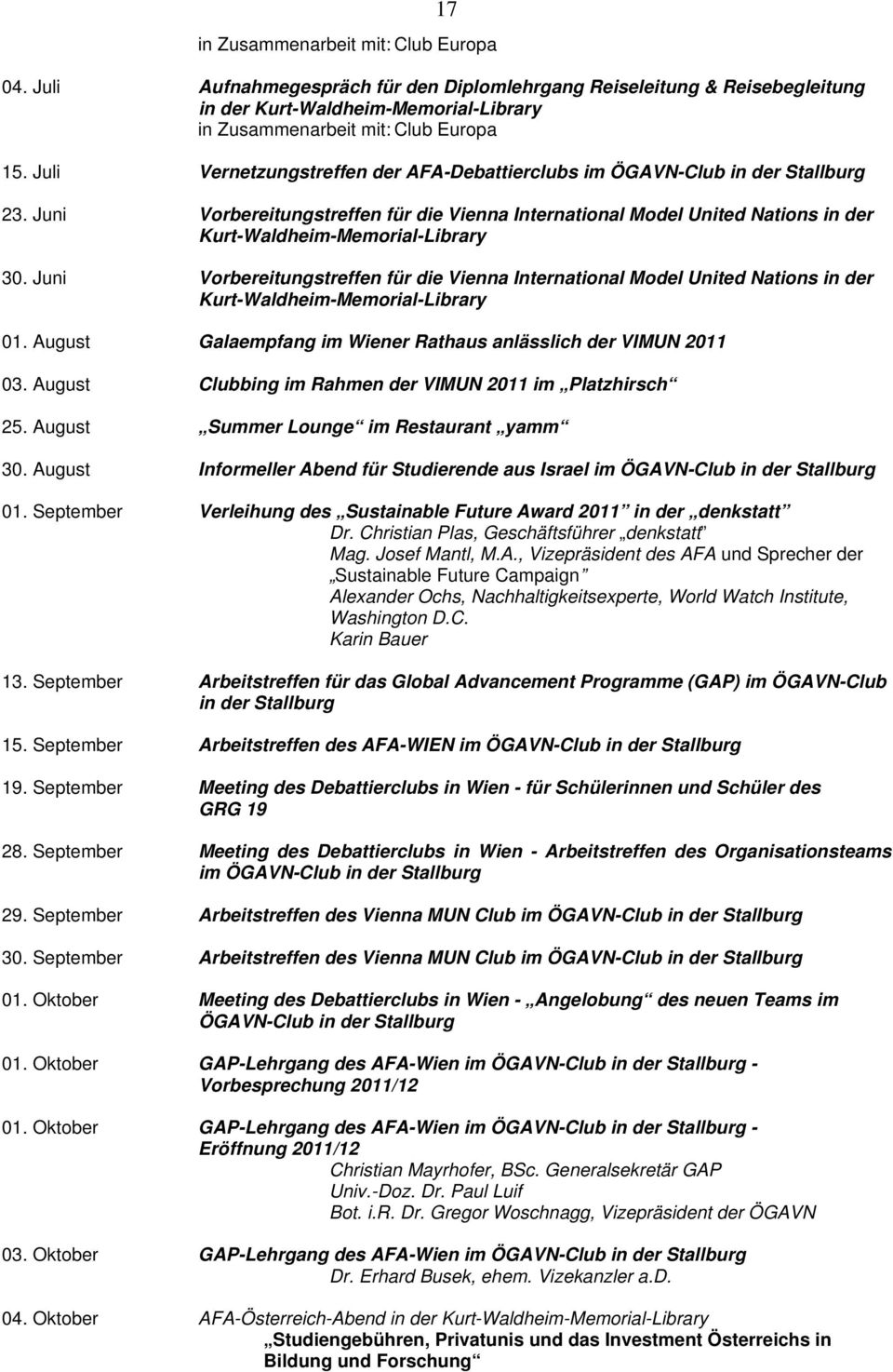 Juni Vorbereitungstreffen für die Vienna International Model United Nations in der Kurt-Waldheim- 01. August Galaempfang im Wiener Rathaus anlässlich der VIMUN 2011 03.