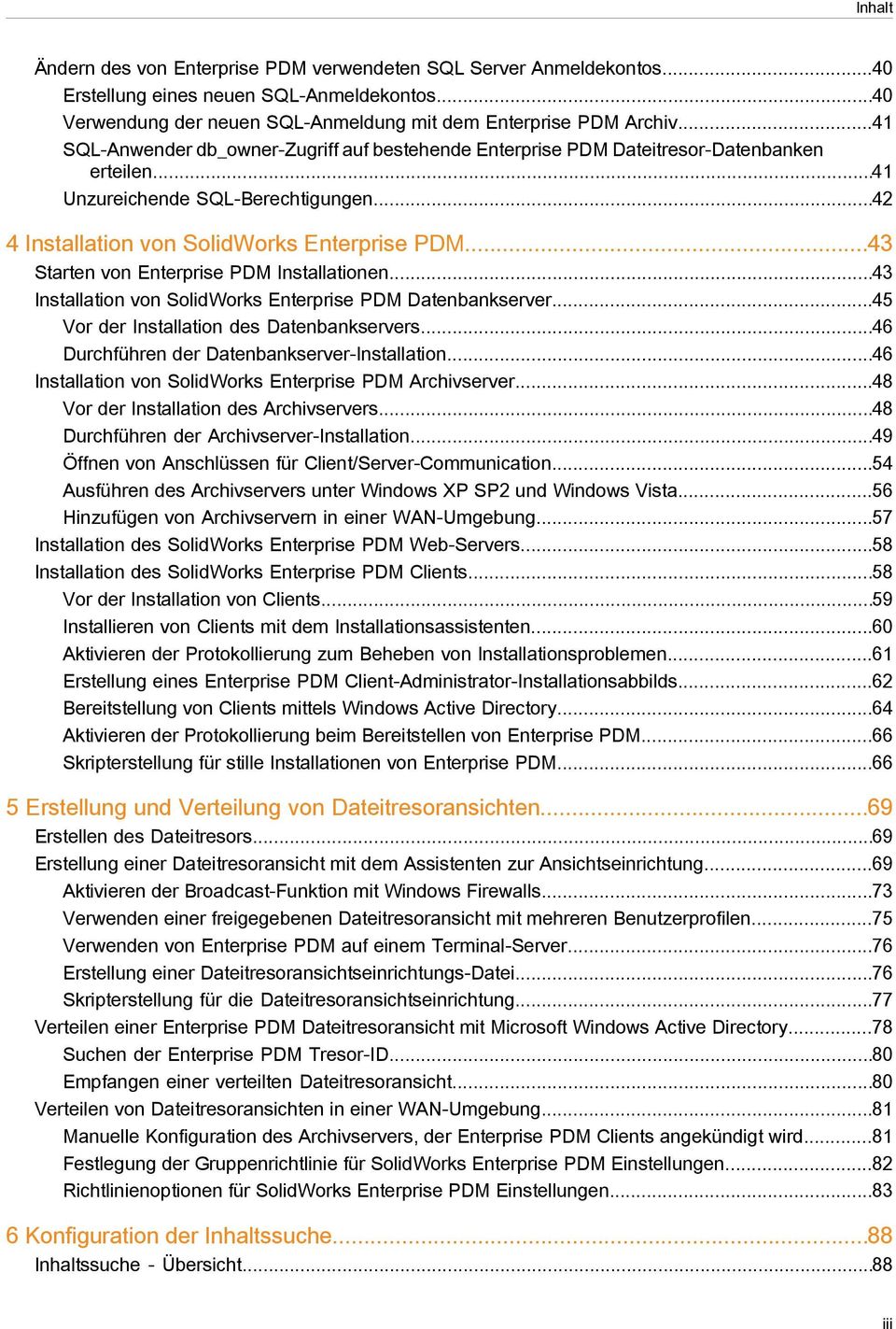 ..43 Starten von Enterprise PDM Installationen...43 Installation von SolidWorks Enterprise PDM Datenbankserver...45 Vor der Installation des Datenbankservers.