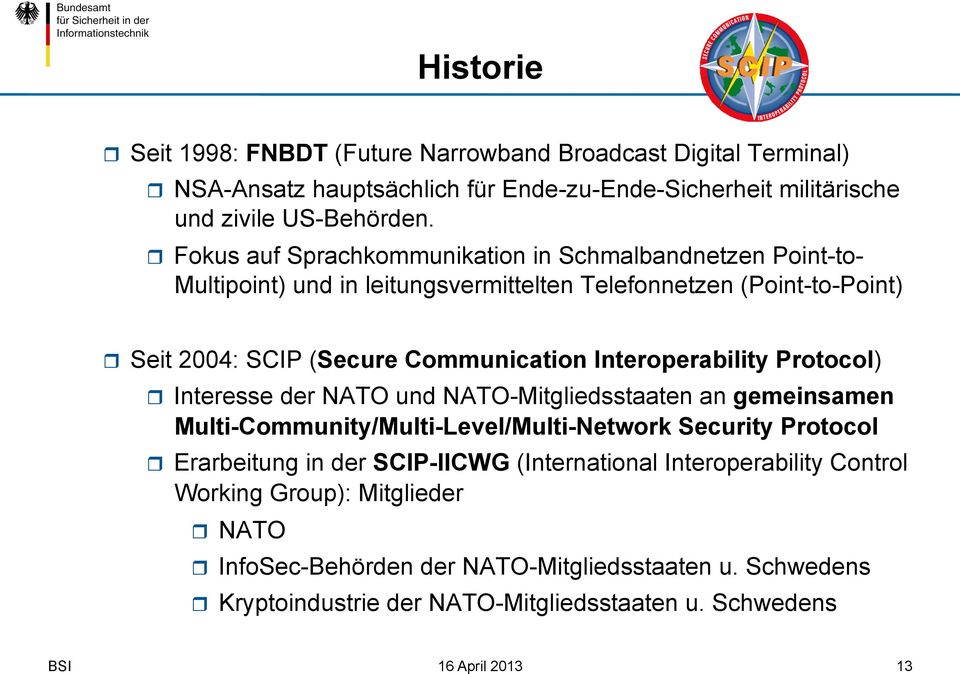 Interoperability Protocol) r Interesse der NATO und NATO-Mitgliedsstaaten an gemeinsamen Multi-Community/Multi-Level/Multi-Network Security Protocol r Erarbeitung in der