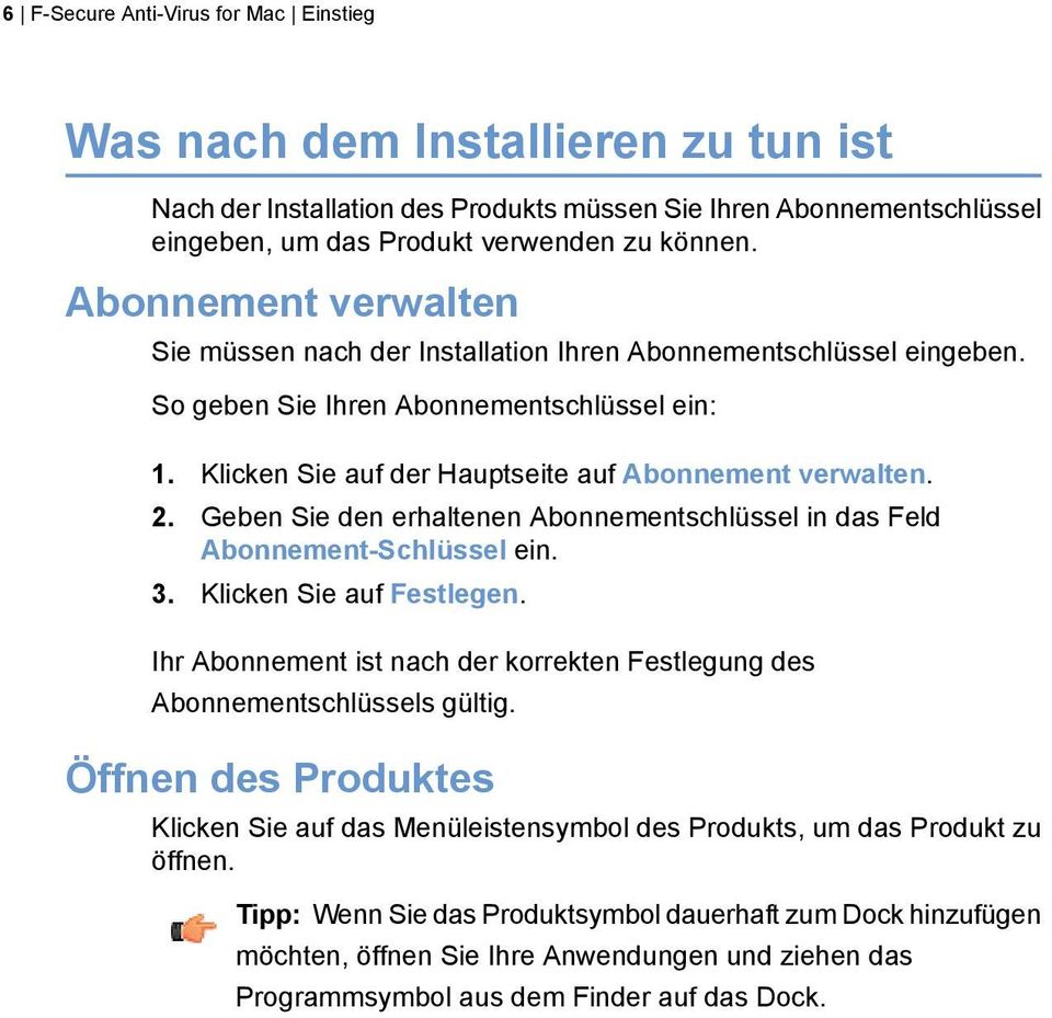 Geben Sie den erhaltenen Abonnementschlüssel in das Feld Abonnement-Schlüssel ein. 3. Klicken Sie auf Festlegen. Ihr Abonnement ist nach der korrekten Festlegung des Abonnementschlüssels gültig.