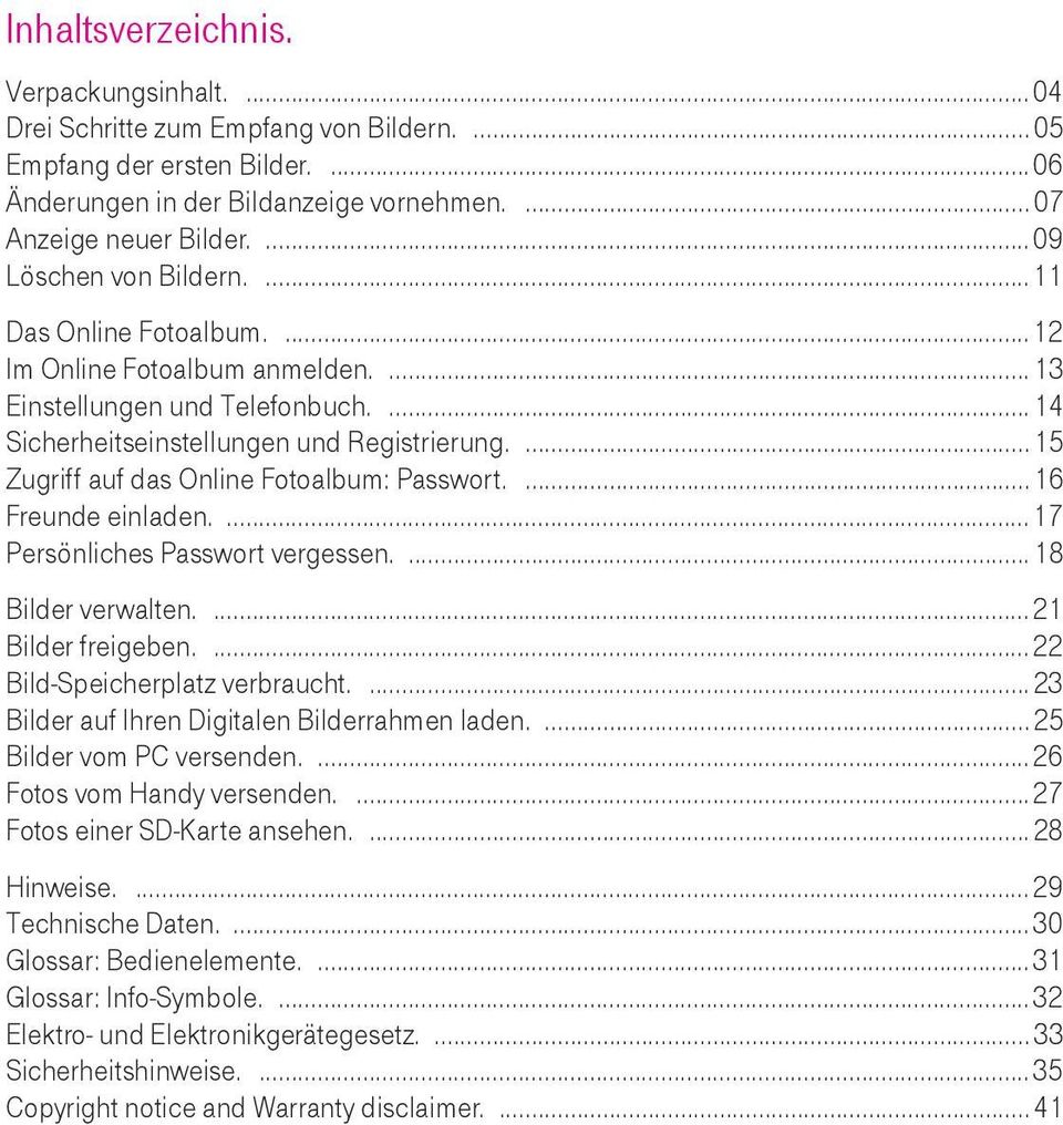 ...15 Zugriff auf das Online Fotoalbum: Passwort....16 Freunde einladen.... 17 Persönliches Passwort vergessen.... 18 Bilder verwalten.... 21 Bilder freigeben.... 22 Bild-Speicherplatz verbraucht.