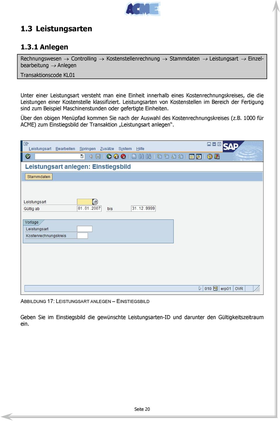 Leistungsarten von Kostenstellen im Bereich der Fertigung sind zum Beispiel Maschinenstunden oder gefertigte Einheiten.