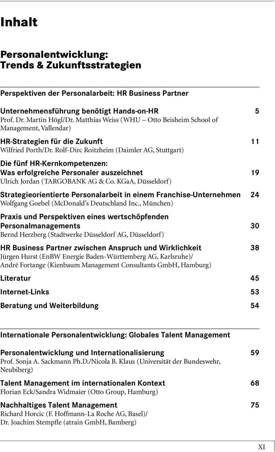 Rolf-Dirc Roitzheim (Daimler AG, Stuttgart) Die fünf HR-Kernkompetenzen: Was erfolgreiche Personaler auszeichnet 19 Ulrich Jordan (TARGOBANK AG & Co.
