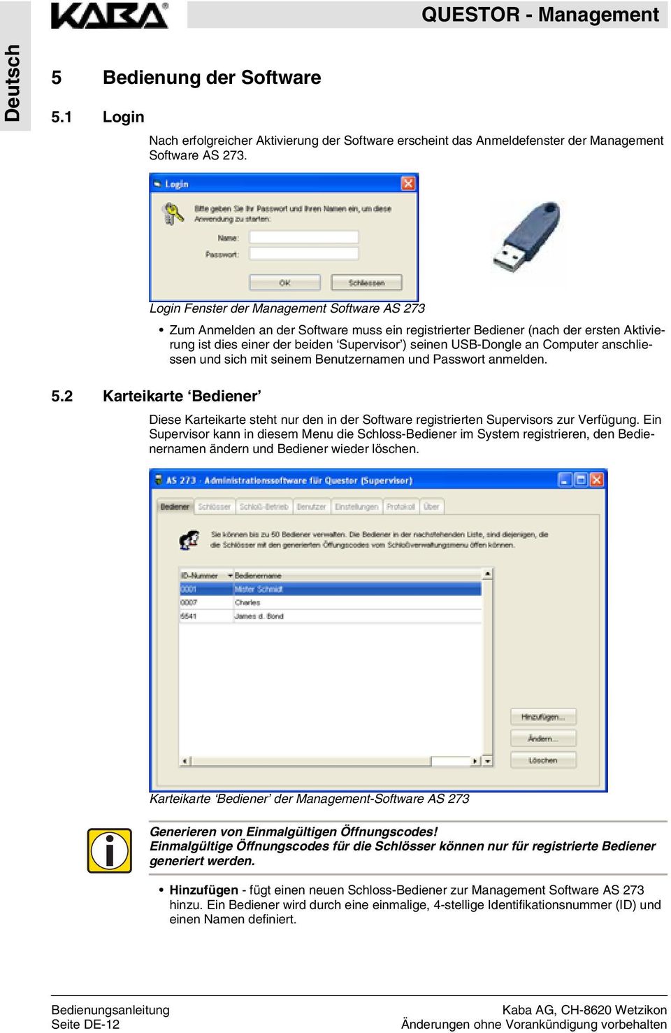 Computer anschliessen und sich mit seinem Benutzernamen und Passwort anmelden. 5.2 Karteikarte Bediener Diese Karteikarte steht nur den in der Software registrierten Supervisors zur Verfügung.