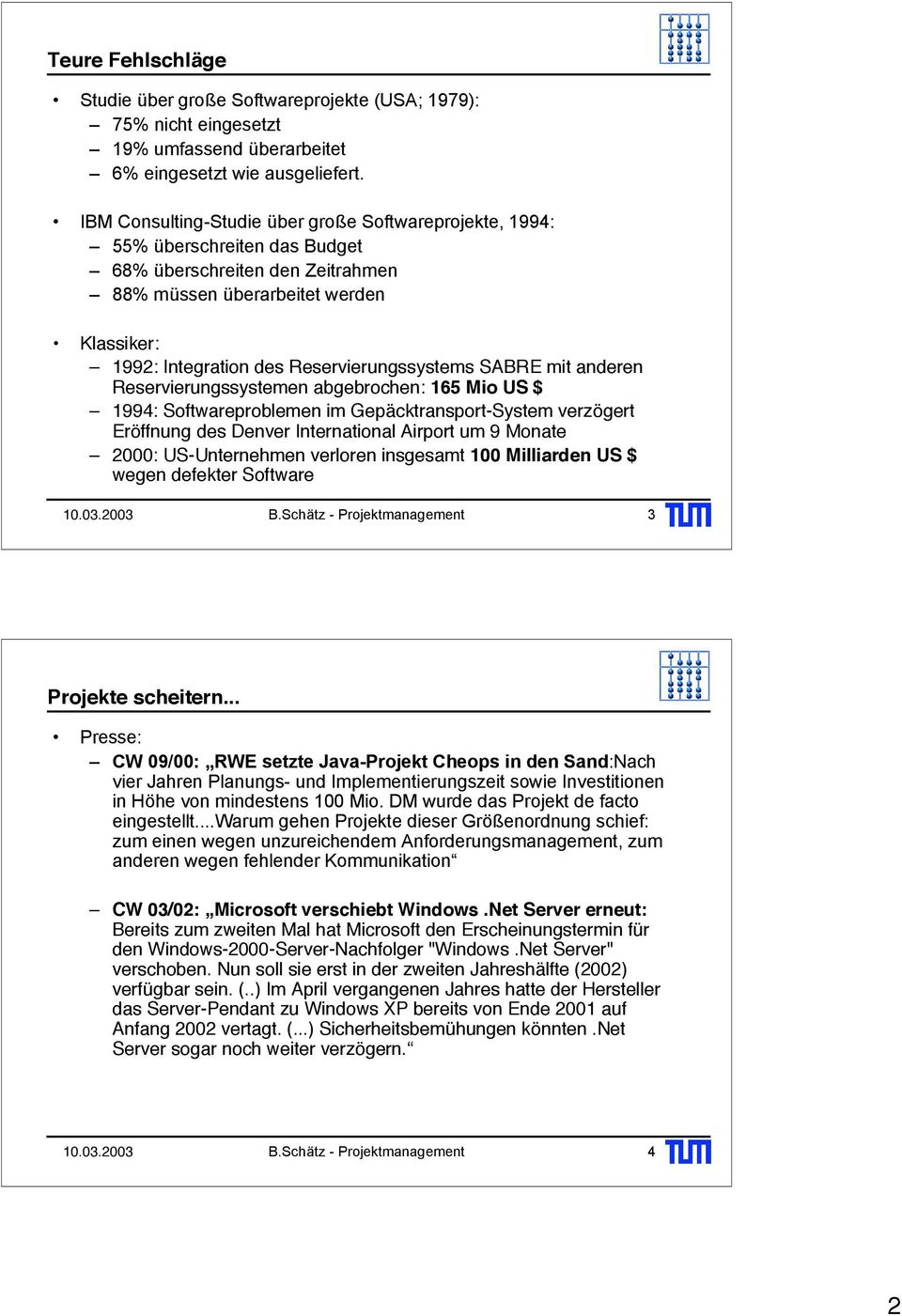 Reservierungssystems SABRE mit anderen Reservierungssystemen abgebrochen: 165 Mio US $ 1994: Softwareproblemen im Gepäcktransport-System verzögert Eröffnung des Denver International Airport um 9