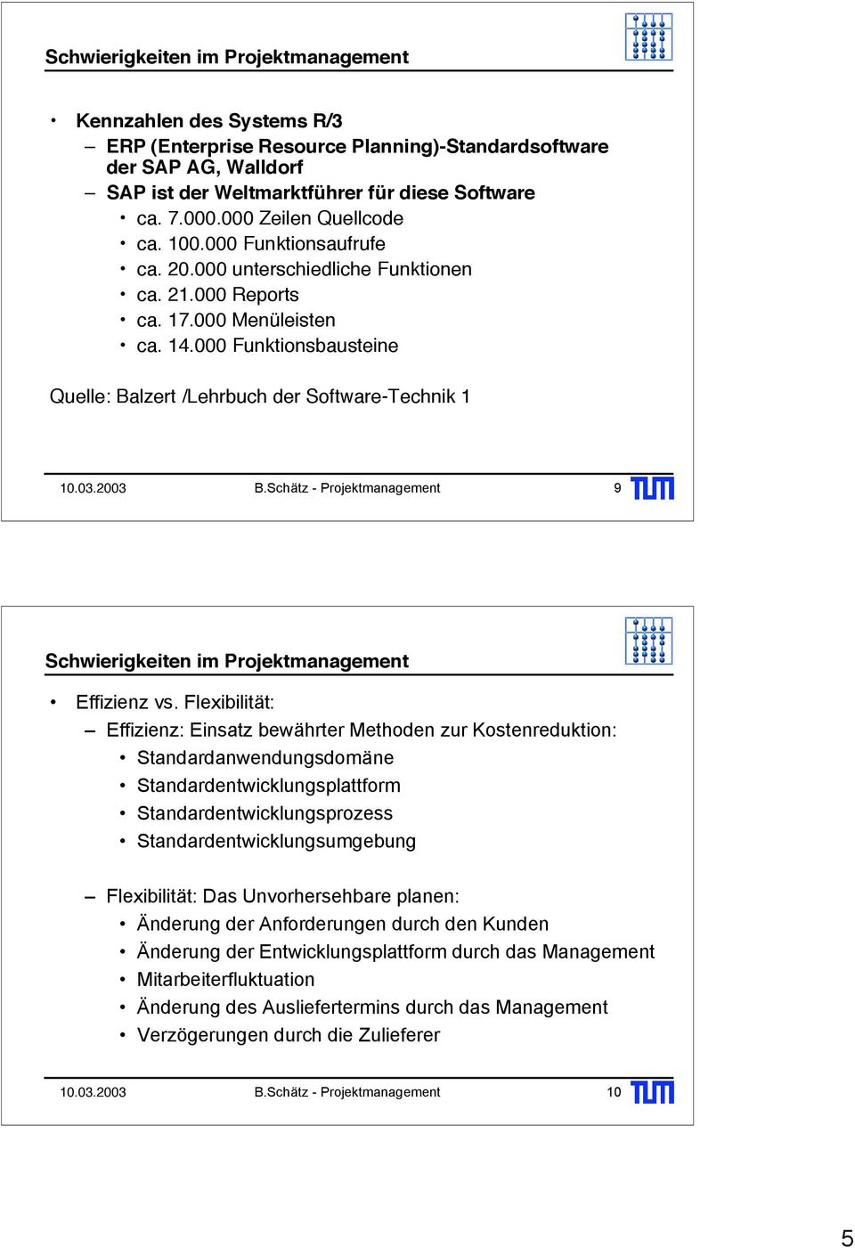 000 Funktionsbausteine Quelle: Balzert /Lehrbuch der Software-Technik 1 B.Schätz - Projektmanagement 9 Schwierigkeiten im Projektmanagement Effizienz vs.