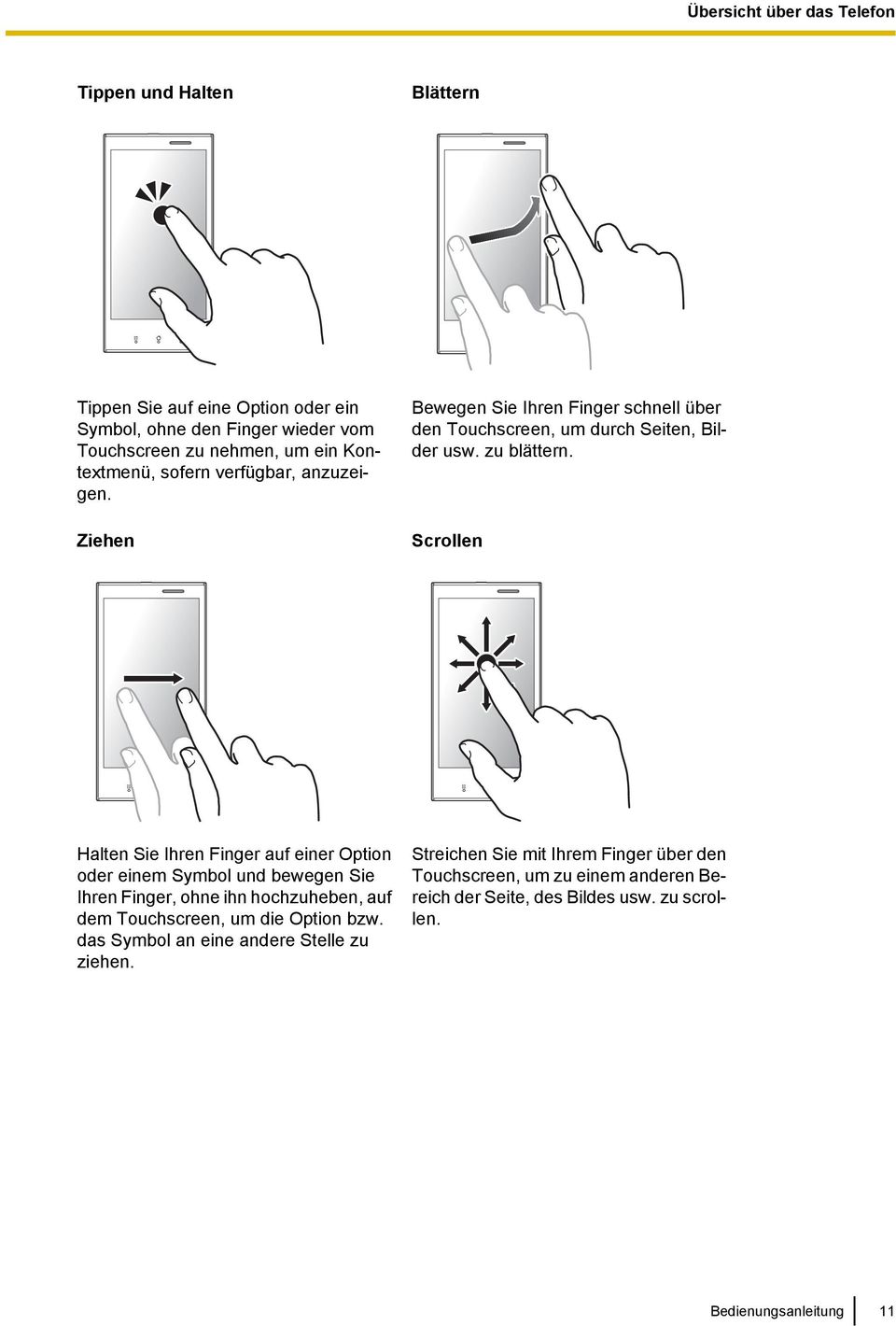 Scrollen Halten Sie Ihren Finger auf einer Option oder einem Symbol und bewegen Sie Ihren Finger, ohne ihn hochzuheben, auf dem Touchscreen, um die Option bzw.