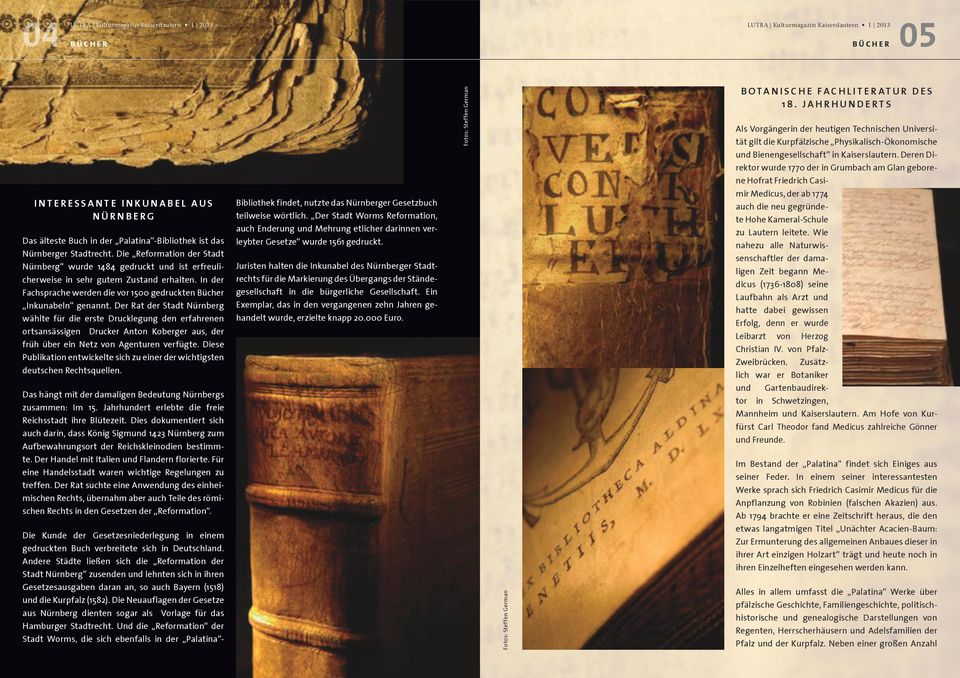 In der Fachsprache werden die vor 1500 gedruckten Bücher Inkunabeln genannt.