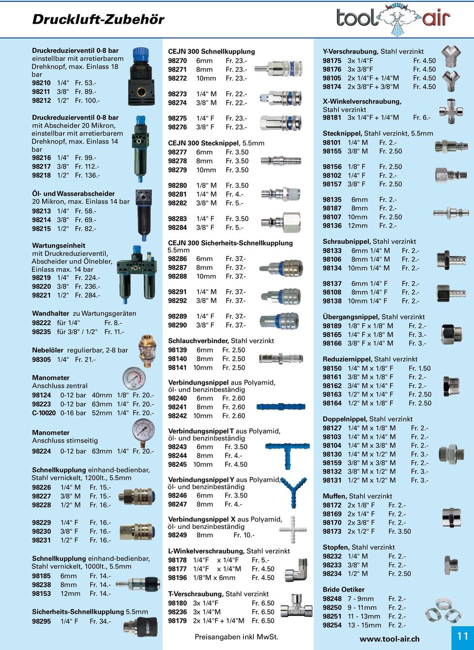 - Öl- und Wasserabscheider 20 Mikron, max. Einlass 14 bar 98213 1/4" Fr. 58.- 98214 3/8" Fr. 69.- 98215 1/2" Fr. 82.- CEJN 300 Schnellkupplung 98270 6mm Fr. 23.- 98271 8mm Fr. 23.- 98272 10mm Fr. 23.- 98273 1/4" M Fr.