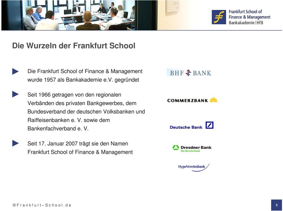 gegründet Seit 1966 getragen von den regionalen Verbänden des privaten Bankgewerbes, dem Bundesverband