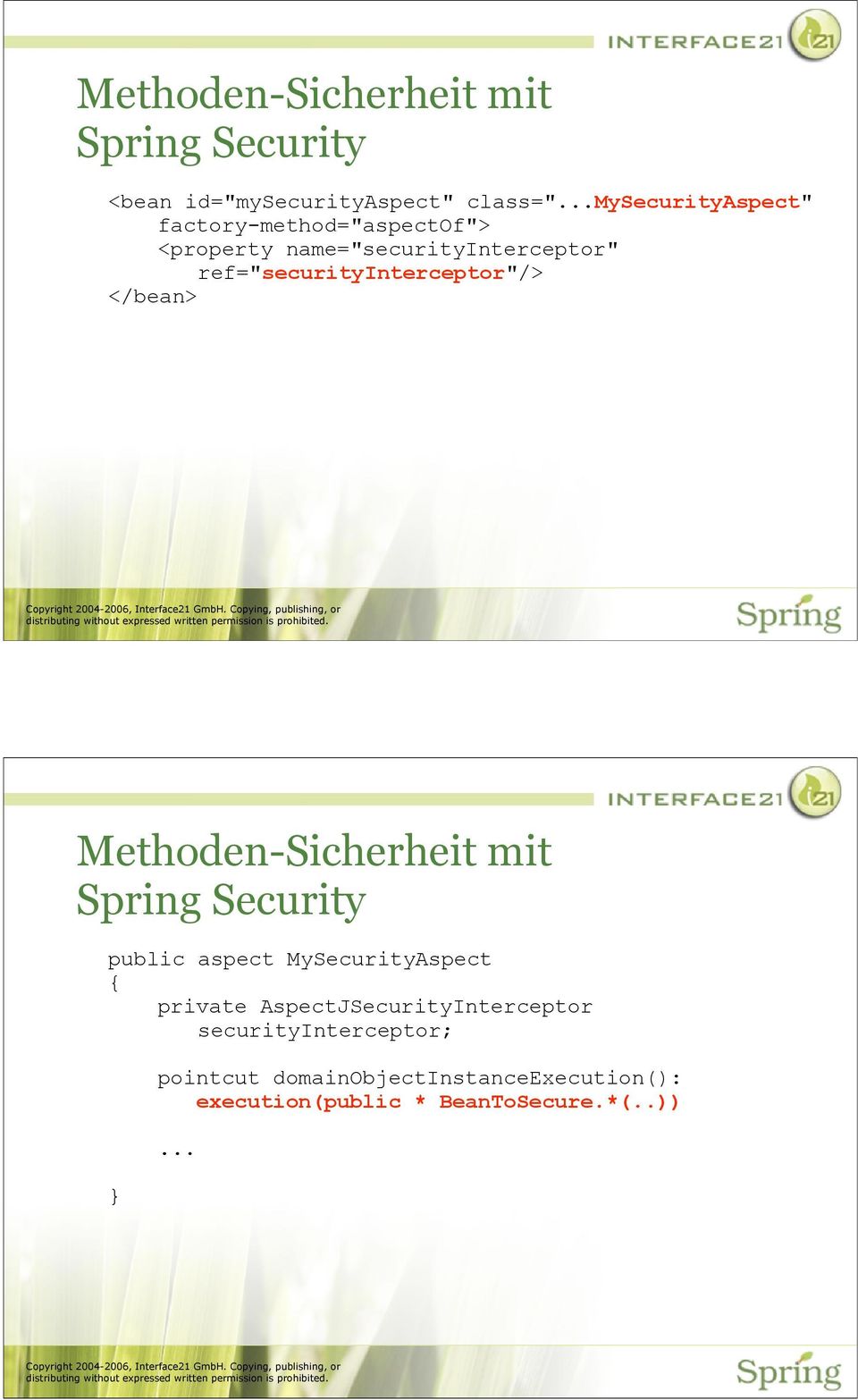 ref="securityinterceptor"/> </bean> Methoden-Sicherheit mit Spring Security public aspect