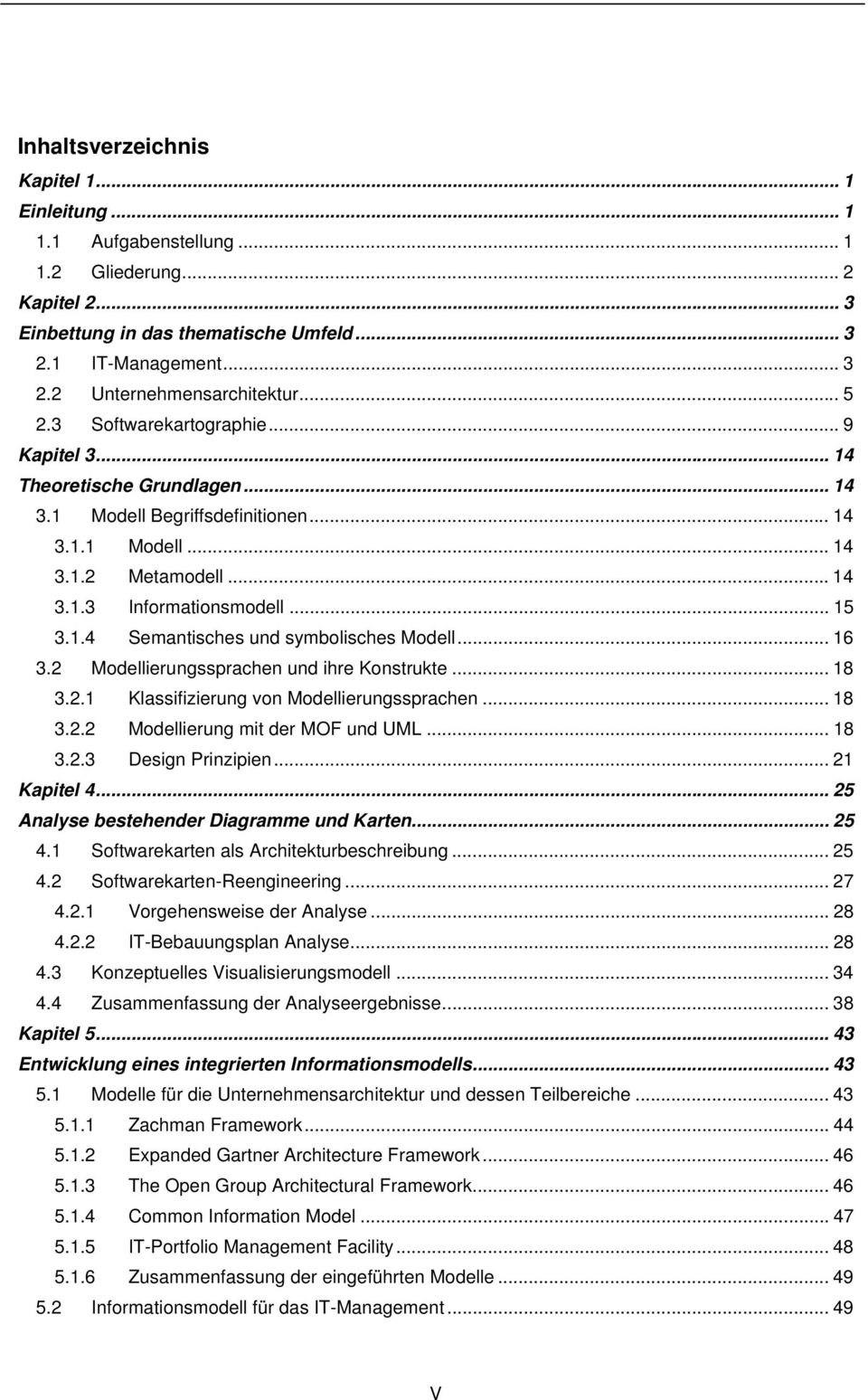 .4 Semantisches und symbolisches Modell... 6 3.2 Modellierungssprachen und ihre Konstrukte... 8 3.2. Klassifizierung von Modellierungssprachen... 8 3.2.2 Modellierung mit der MOF und UML... 8 3.2.3 Design Prinzipien.