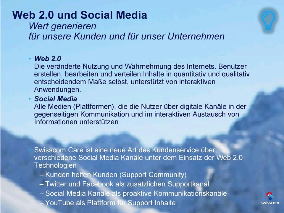 Social Media Alle Medien (Plattformen), die die Nutzer über digitale Kanäle in der gegenseitigen Kommunikation und im interaktiven Austausch von Informationen unterstützen Swisscom Care ist eine